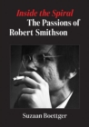 Inside the Spiral : The Passions of Robert Smithson - Book