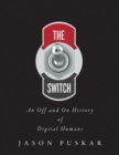 The Switch : An Off and On History of Digital Humans - Book