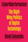 Cyberlibertarianism : The Right-Wing Politics of Digital Technology - Book