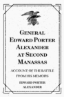 General Edward Porter Alexander at Second Manassas: Account of the Battle from His Memoirs - eBook