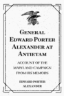 General Edward Porter Alexander at Antietam: Account of the Maryland Campaign from His Memoirs - eBook