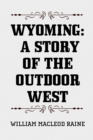 Wyoming: A Story of the Outdoor West - eBook
