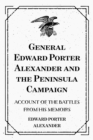 General Edward Porter Alexander and the Peninsula Campaign: Account of the Battles from His Memoirs - eBook
