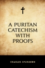 A Puritan Catechism with Proofs - eBook