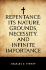 Repentance: Its Nature, Grounds, Necessity, and Infinite Importance - eBook