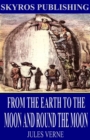 From the Earth to the Moon and Round the Moon - eBook