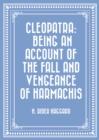 Cleopatra: Being an Account of the Fall and Vengeance of Harmachis - eBook