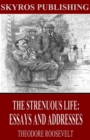 The Strenuous Life: Essays and Addresses - eBook