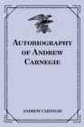 Autobiography of Andrew Carnegie - eBook