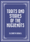 Traits and Stories of the Huguenots - eBook