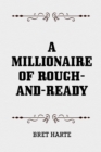 A Millionaire of Rough-and-Ready - eBook