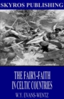 The Fairy-Faith in Celtic Countries - eBook