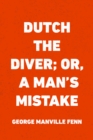 Dutch the Diver; Or, A Man's Mistake - eBook