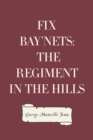 Fix Bay'nets: The Regiment in the Hills - eBook