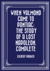 When Valmond Came to Pontiac: The Story of a Lost Napoleon. Complete - eBook