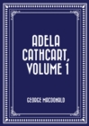 Adela Cathcart, Volume 1 - eBook
