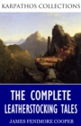 The Complete Leatherstocking Tales - eBook