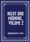 Night and Morning, Volume 2 - eBook