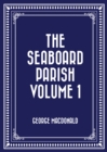 The Seaboard Parish Volume 1 - eBook
