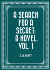 A Search For A Secret: A Novel. Vol. 1 - eBook