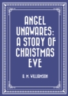 Angel Unawares: A Story of Christmas Eve - eBook