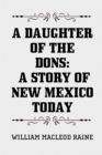 A Daughter of the Dons: A Story of New Mexico Today - eBook