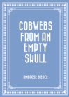 Cobwebs from an Empty Skull - eBook