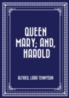Queen Mary; and, Harold - eBook