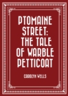 Ptomaine Street: The Tale of Warble Petticoat - eBook