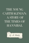 The Young Carthaginian: A Story of The Times of Hannibal - eBook