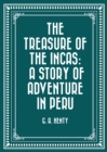 The Treasure of the Incas: A Story of Adventure in Peru - eBook