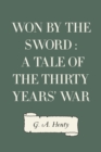 Won By the Sword : a tale of the Thirty Years' War - eBook