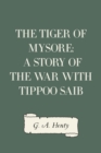 The Tiger of Mysore: A Story of the War with Tippoo Saib - eBook
