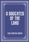 A Daughter of the Land - eBook