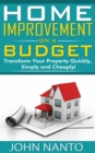 Home Improvement On A Budget: Transform Your Property Quickly, Simply And Cheaply! - eBook