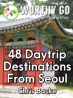 48 Daytrip Destinations From Seoul - eBook