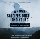 We Were Soldiers Once...and Young - eAudiobook