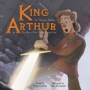 King Arthur : The Story of How Arthur Became King - eAudiobook