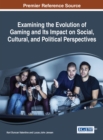 Examining the Evolution of Gaming and Its Impact on Social, Cultural, and Political Perspectives - eBook