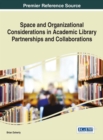 Space and Organizational Considerations in Academic Library Partnerships and Collaborations - eBook