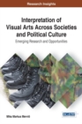 Interpretation of Visual Arts Across Societies and Political Culture: Emerging Research and Opportunities - eBook