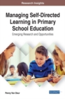 Managing Self-Directed Learning in Primary School Education: Emerging Research and Opportunities - eBook