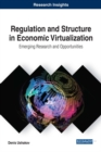 Regulation and Structure in Economic Virtualization: Emerging Research and Opportunities - eBook