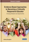 Evidence-Based Approaches to Becoming a Culturally Responsive Educator: Emerging Research and Opportunities - eBook