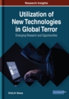 Utilization of New Technologies in Global Terror: Emerging Research and Opportunities - eBook