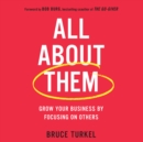 All About Them : Grow Your Business by Focusing on Others - eAudiobook