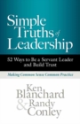 Simple Truths of Leadership : 52 Ways to Be a Servant Leader and Build Trust - Book