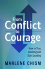 From Conflict to Courage : How to Stop Avoiding and Start Leading - Book