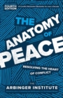 The Anatomy of Peace : Resolving the Heart of Conflict - Book