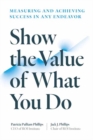 Show the Value of What You Do : Measuring and Achieving Success in Any Endeavour - Book